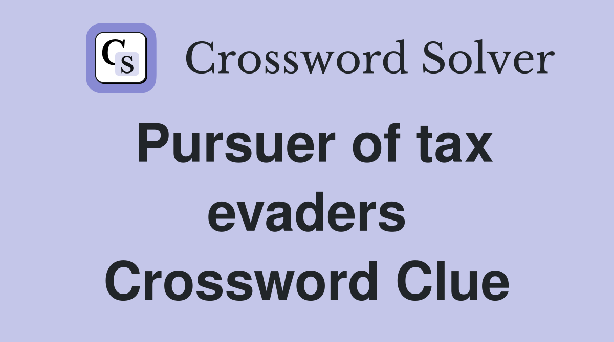 Pursuer of tax evaders Crossword Clue Answers Crossword Solver